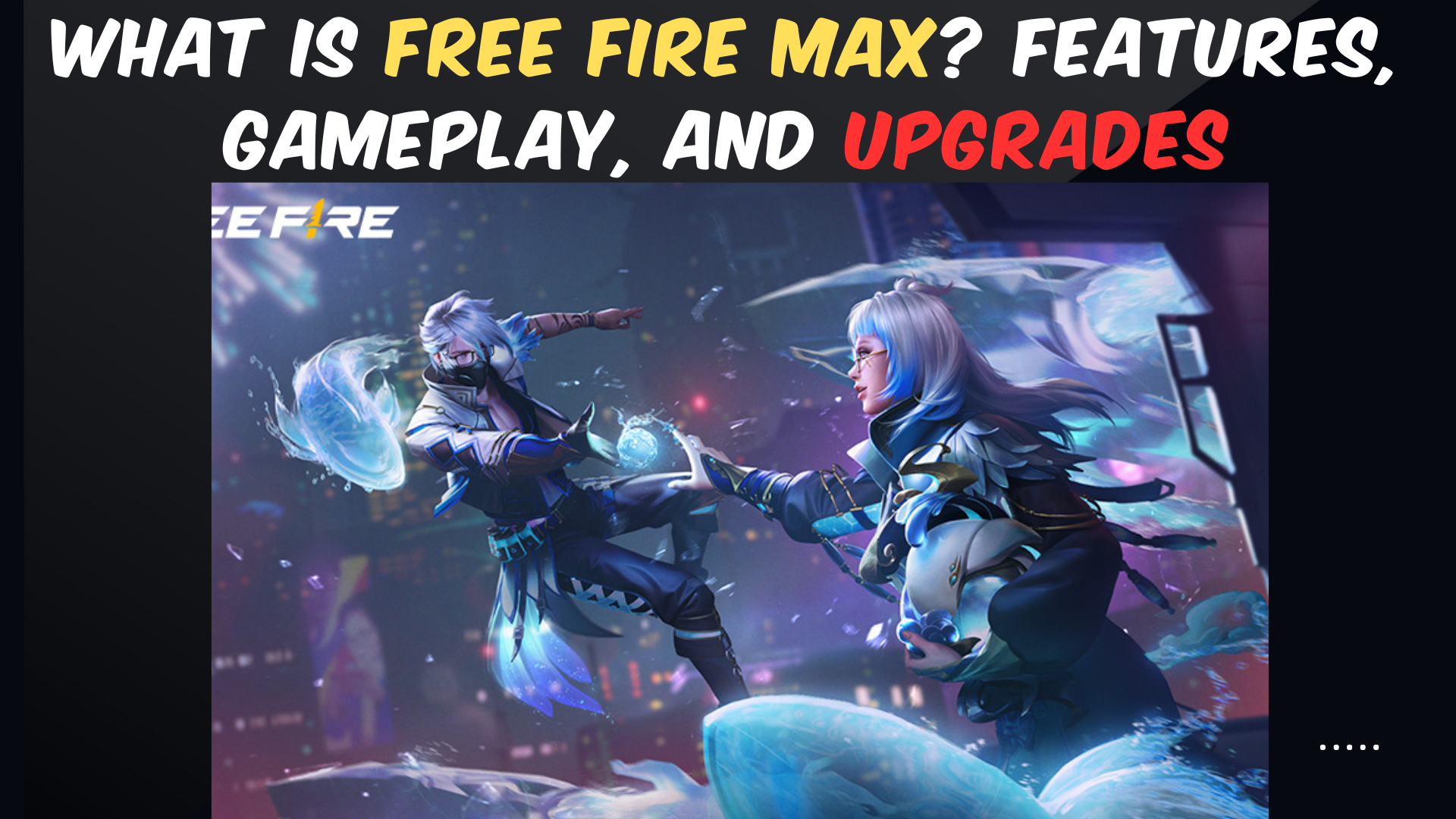 What Is Free Fire Max? Features, Gameplay, and Upgrades
